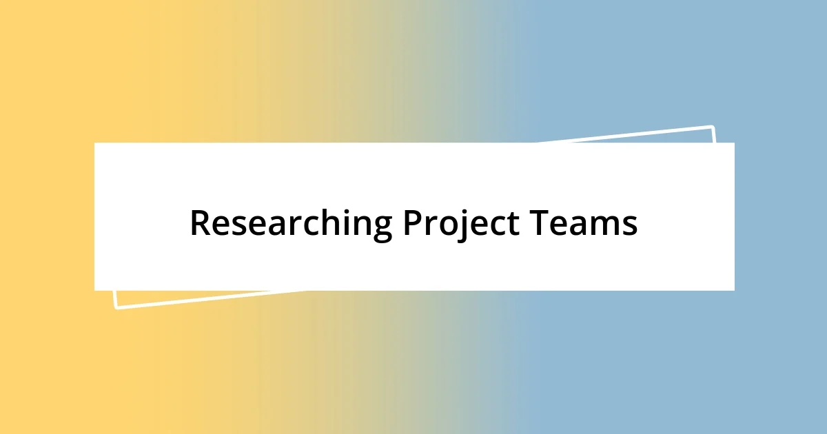 Researching Project Teams