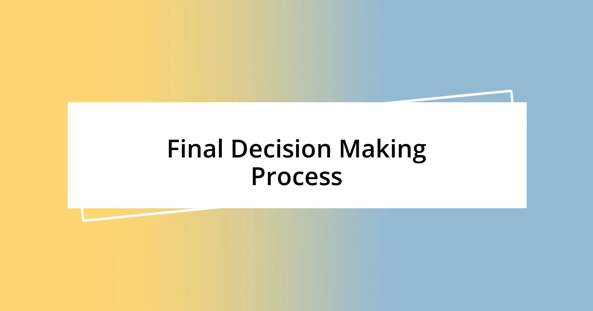 Final Decision Making Process