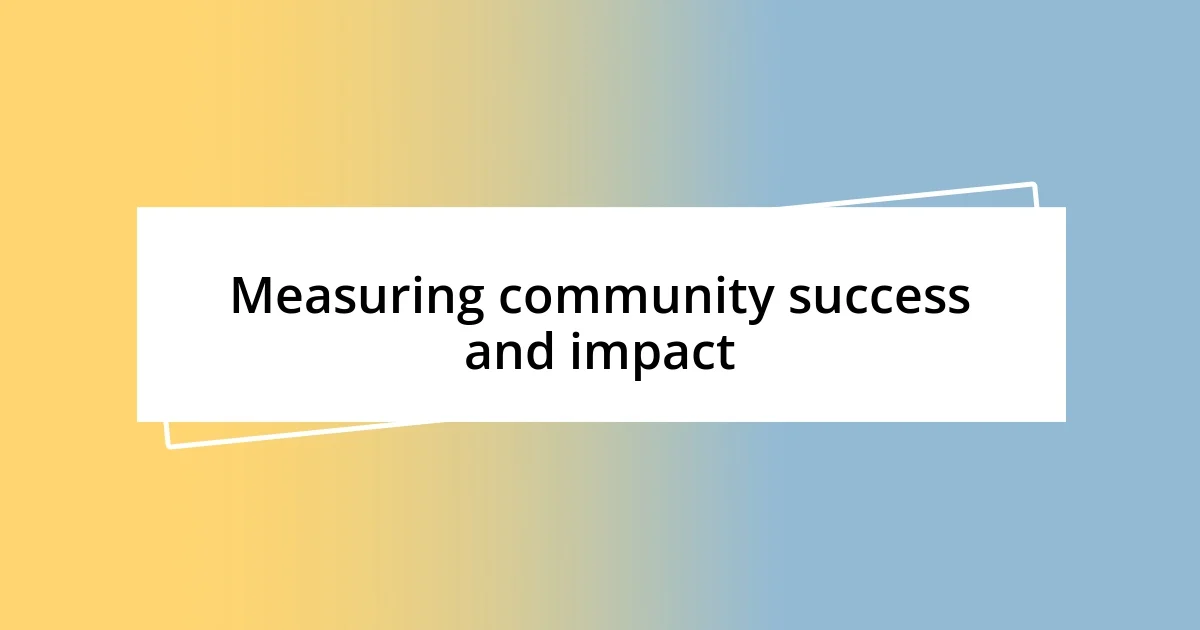 Measuring community success and impact