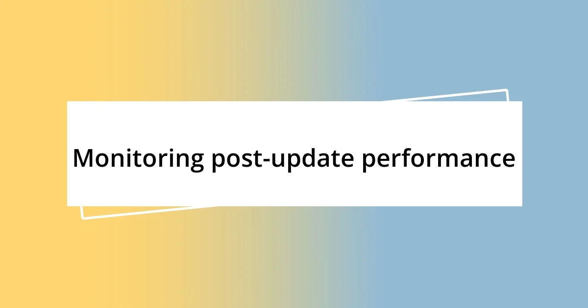 Monitoring post-update performance