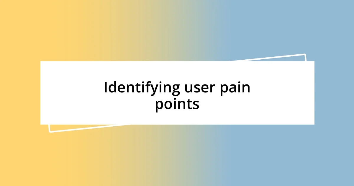 Identifying user pain points