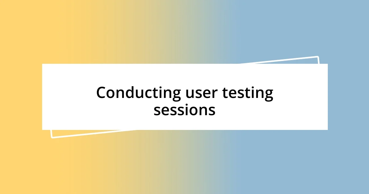 Conducting user testing sessions