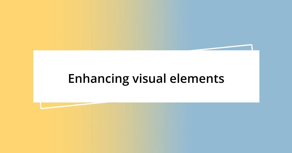 Enhancing visual elements