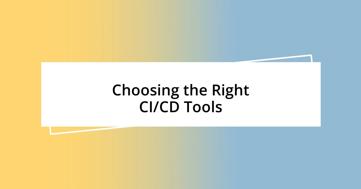 Choosing the Right CI/CD Tools