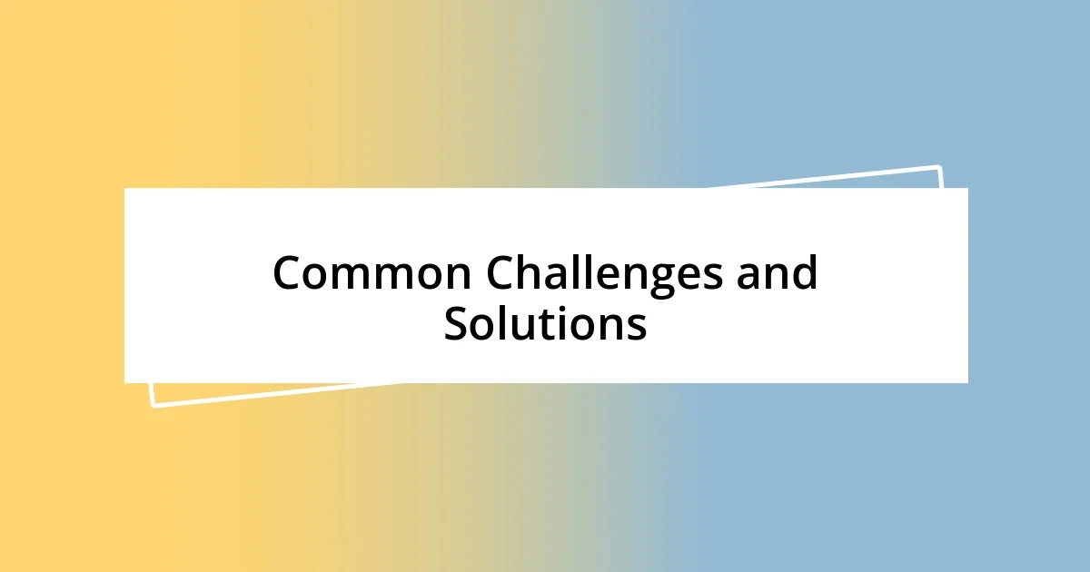 Common Challenges and Solutions