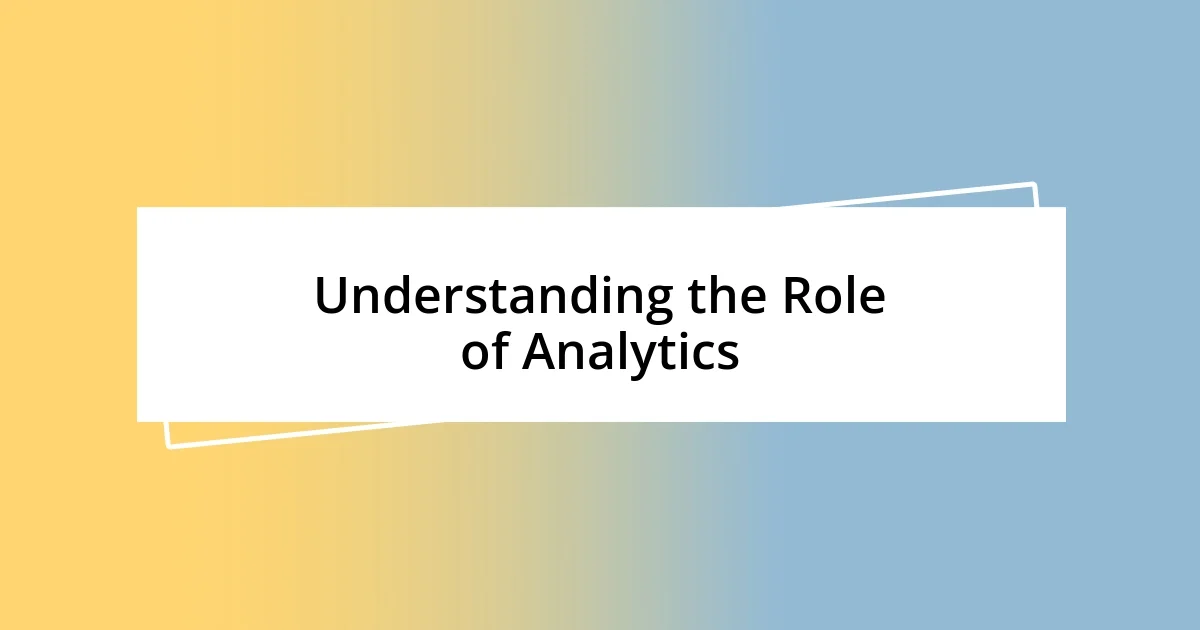 Understanding the Role of Analytics