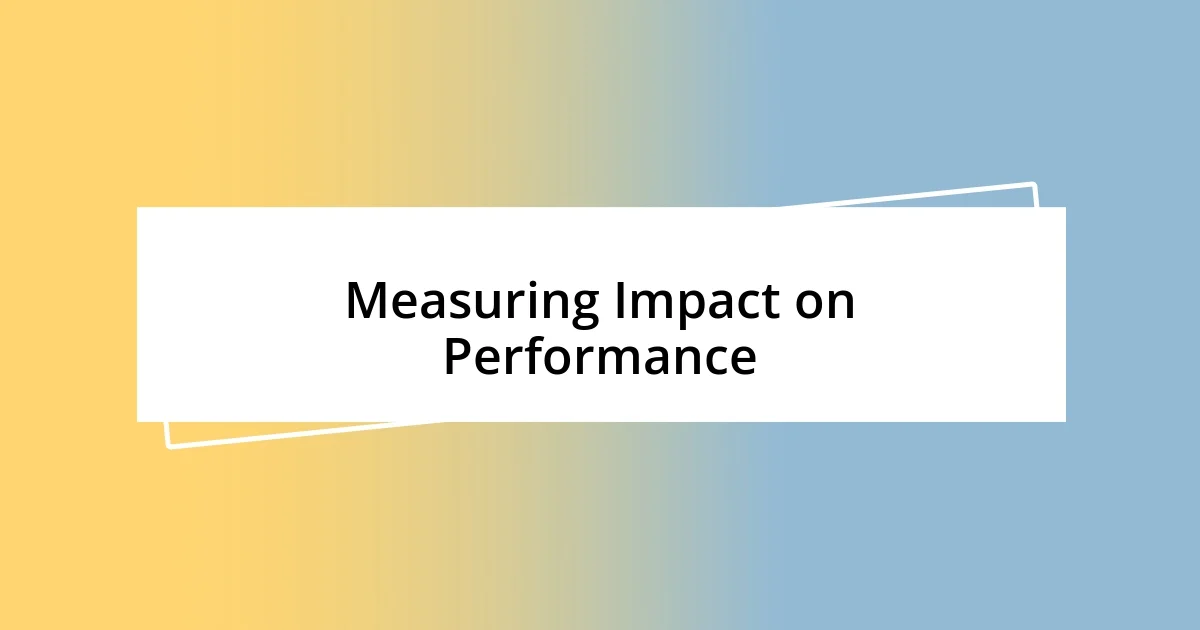 Measuring Impact on Performance