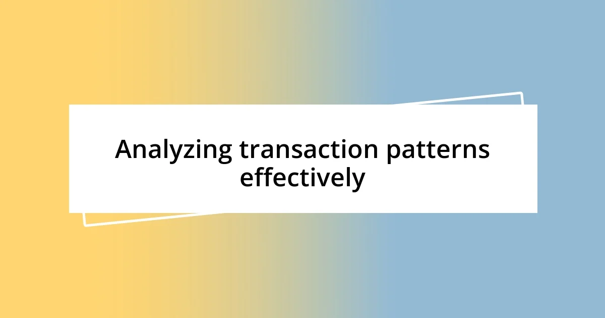 Analyzing transaction patterns effectively