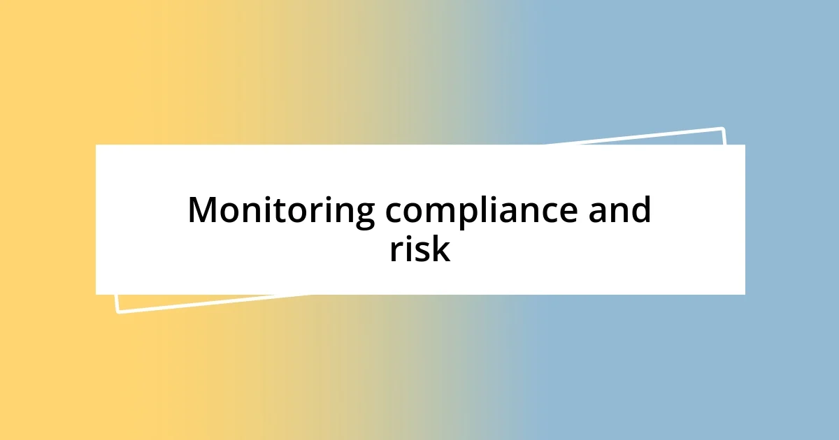 Monitoring compliance and risk