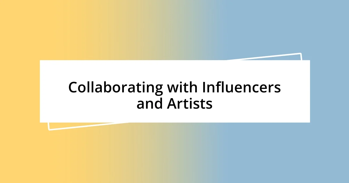 Collaborating with Influencers and Artists