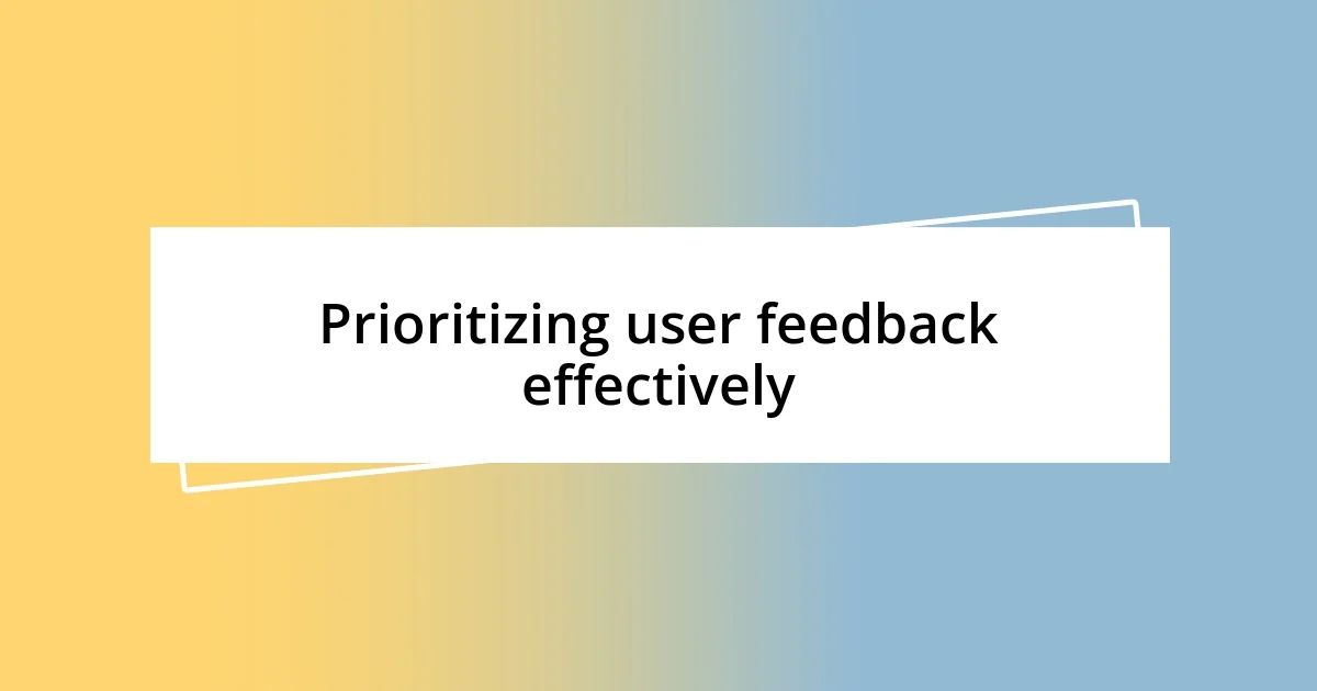 Prioritizing user feedback effectively