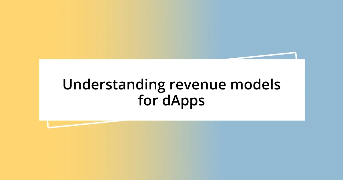 Understanding revenue models for dApps