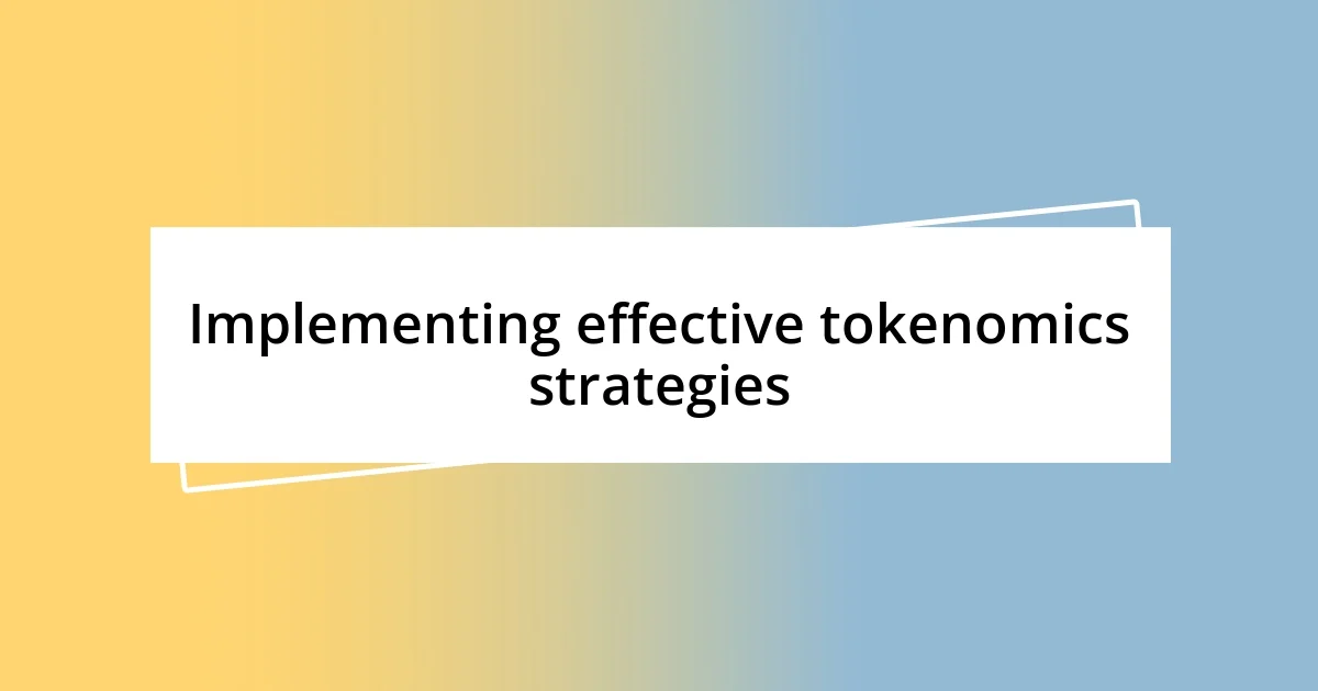 Implementing effective tokenomics strategies