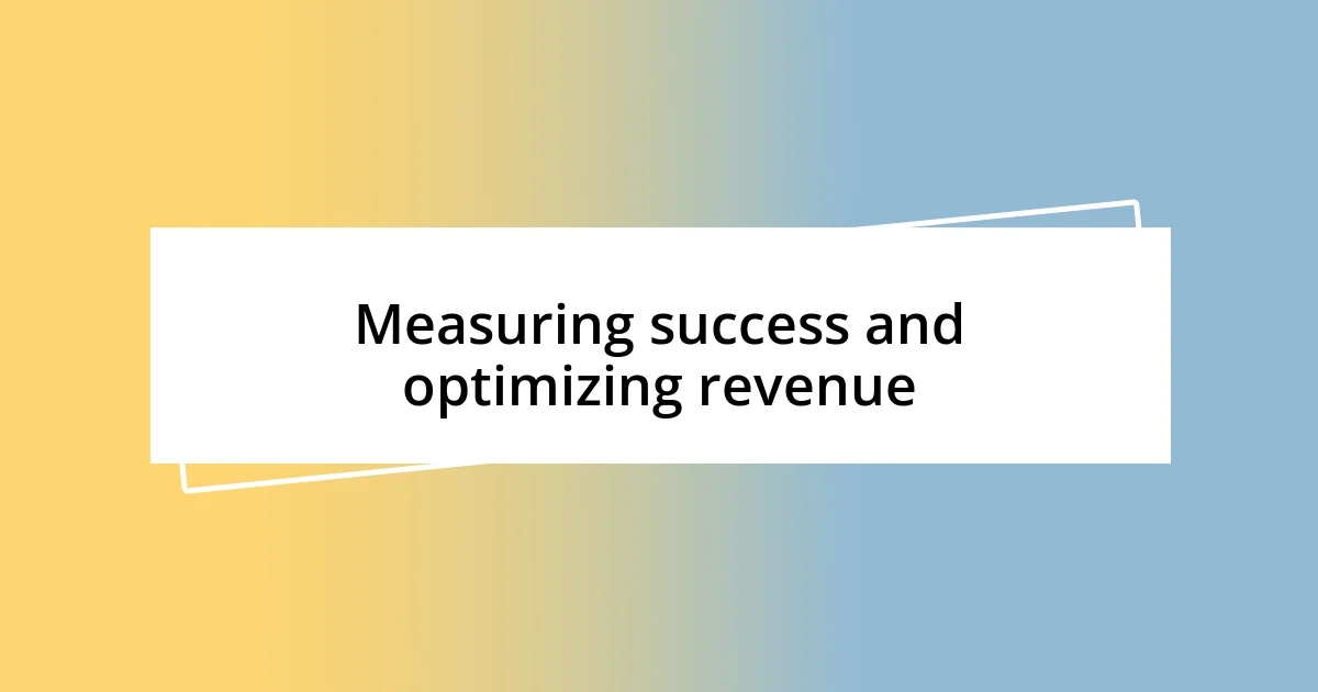 Measuring success and optimizing revenue