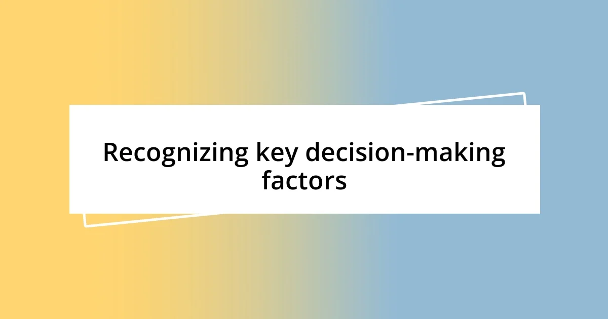 Recognizing key decision-making factors