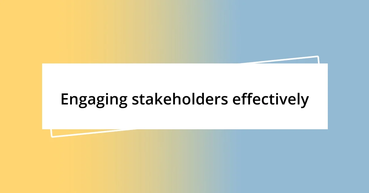 Engaging stakeholders effectively