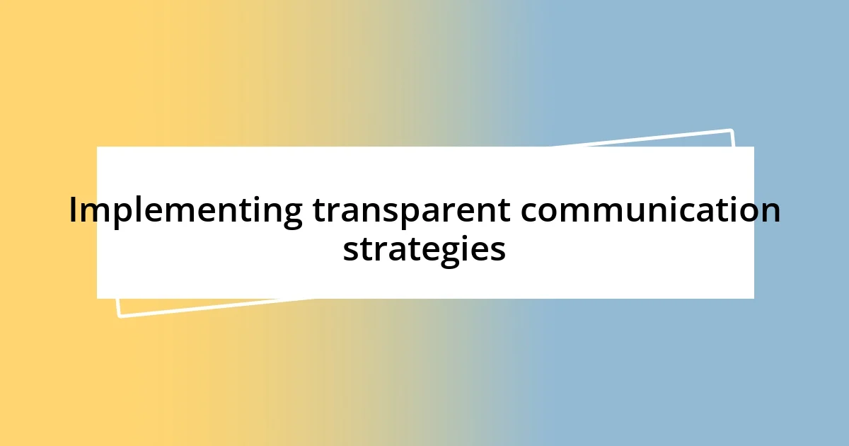 Implementing transparent communication strategies