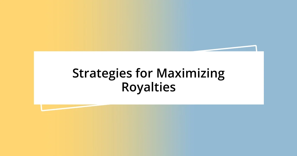 Strategies for Maximizing Royalties