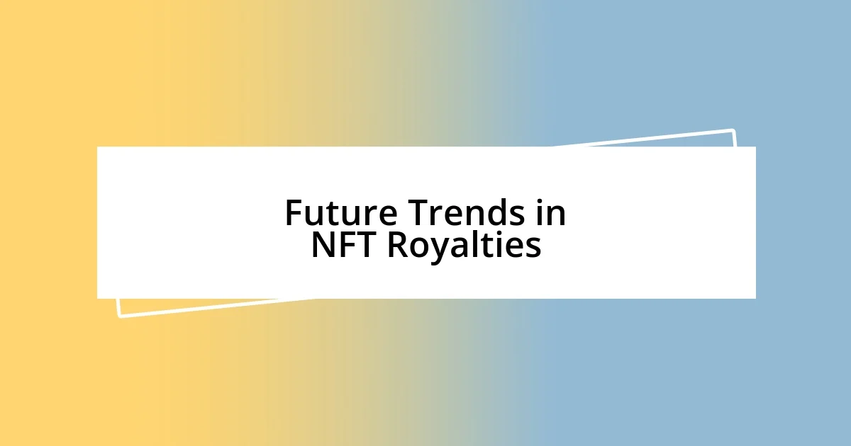 Future Trends in NFT Royalties