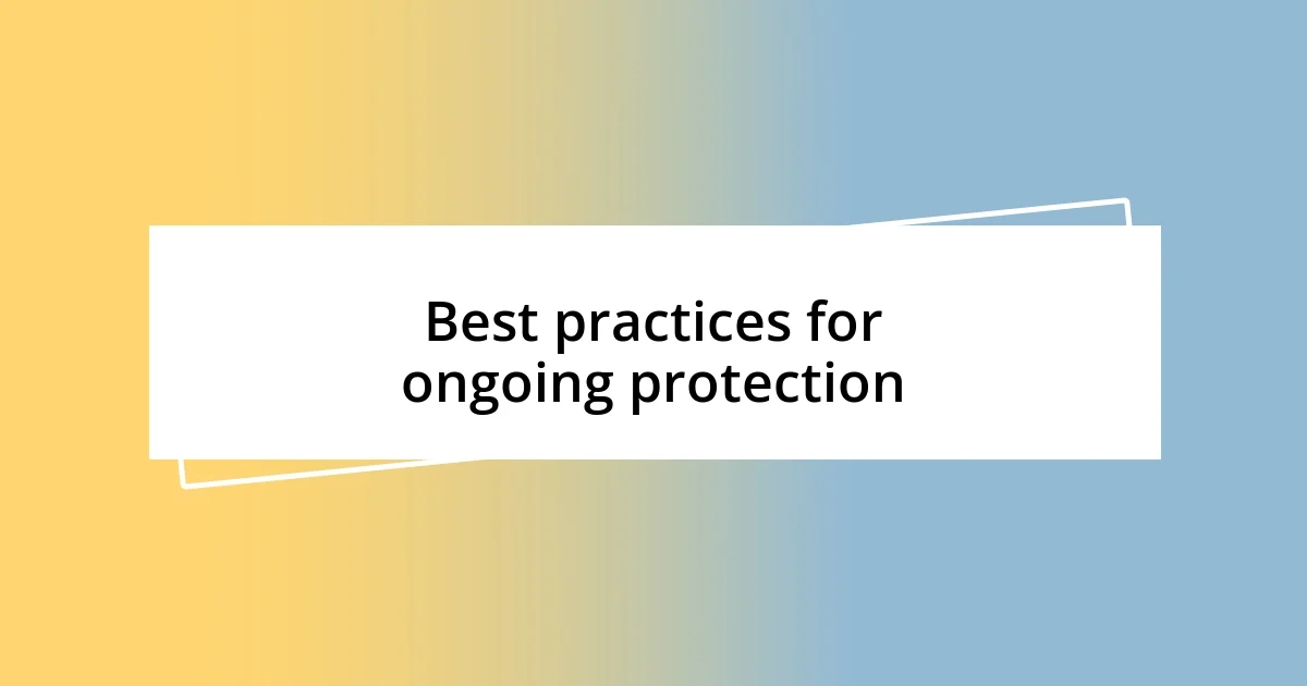 Best practices for ongoing protection