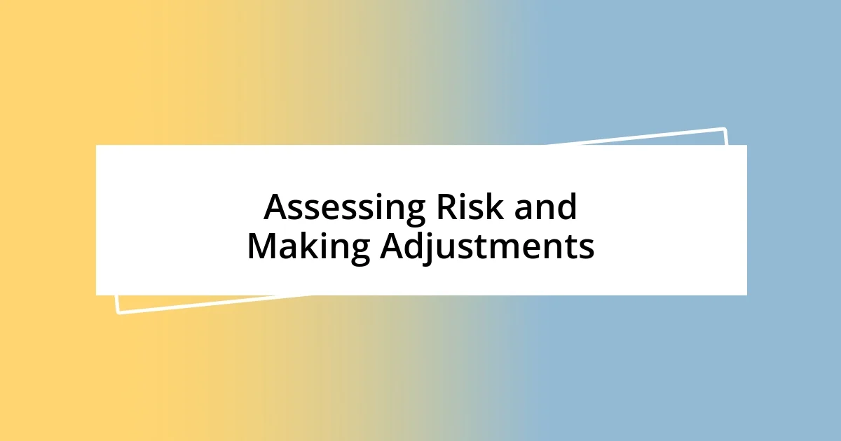 Assessing Risk and Making Adjustments