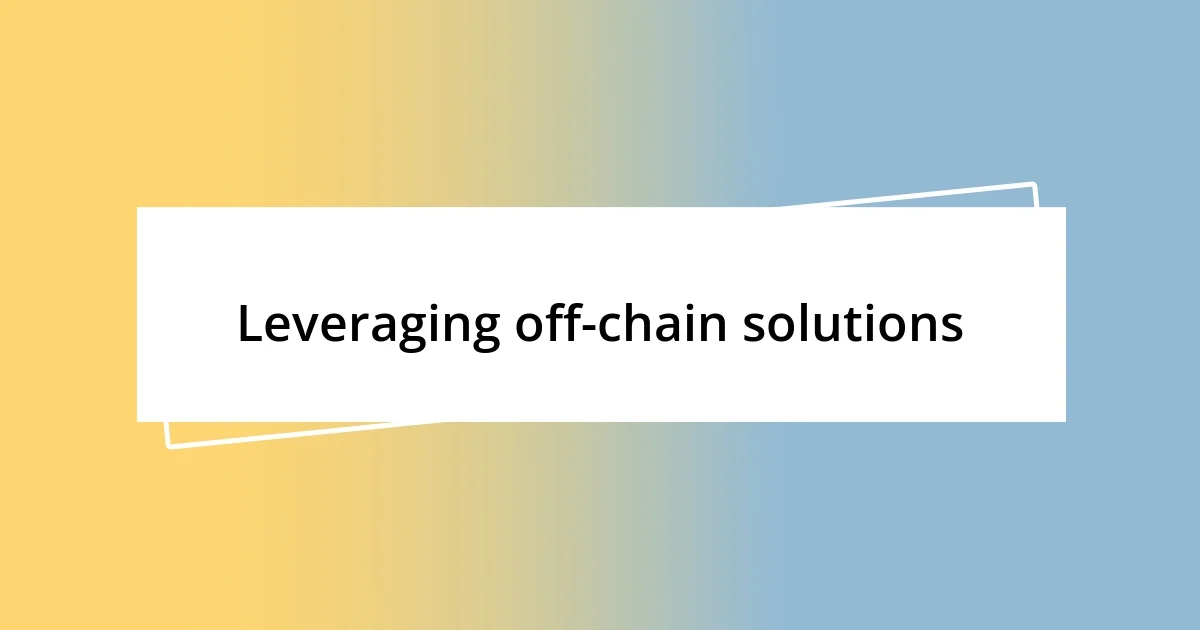 Leveraging off-chain solutions