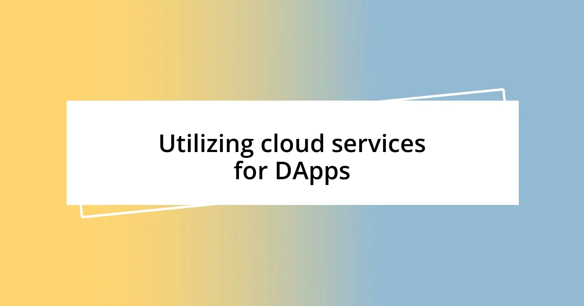 Utilizing cloud services for DApps