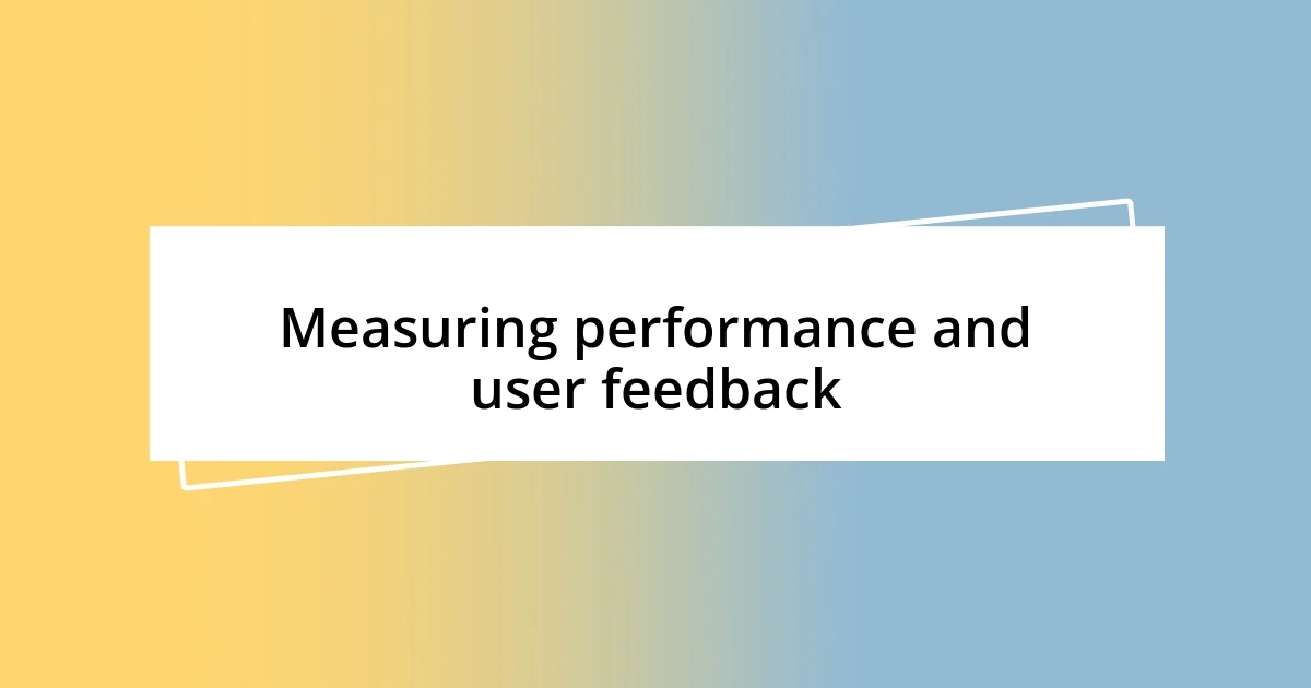 Measuring performance and user feedback