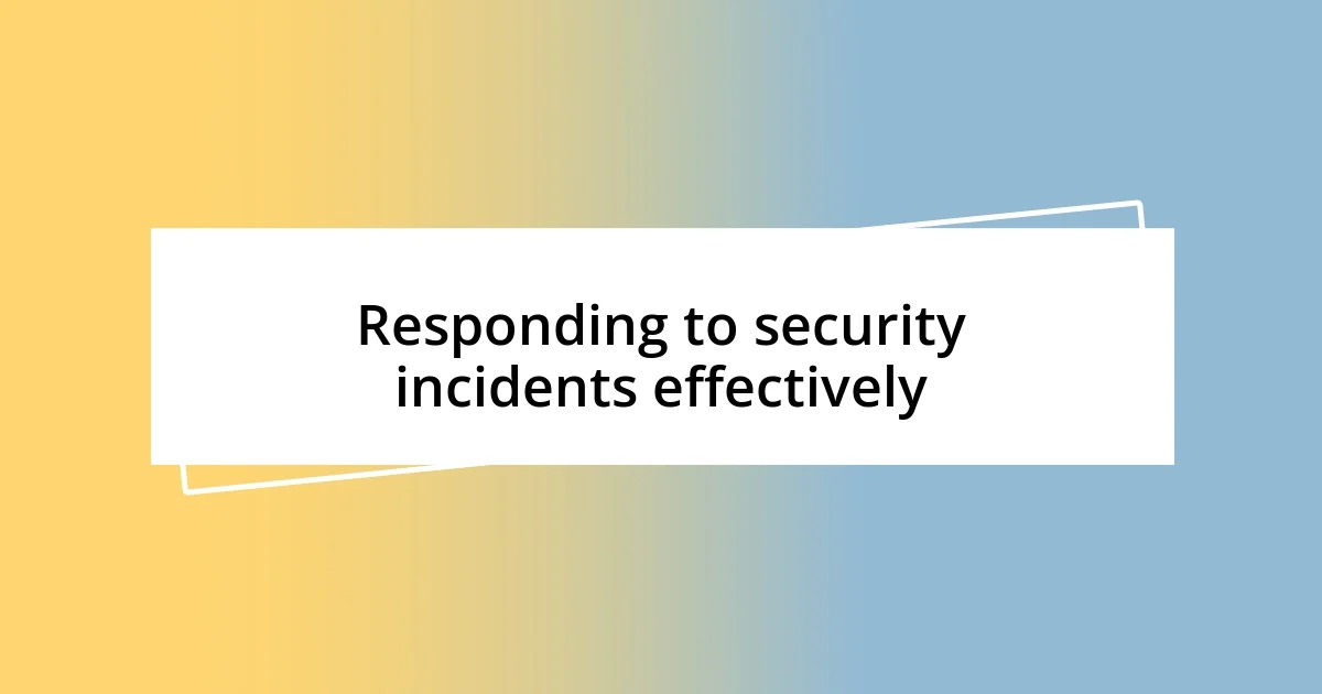 Responding to security incidents effectively