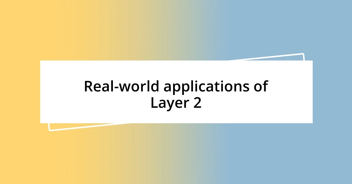 Real-world applications of Layer 2