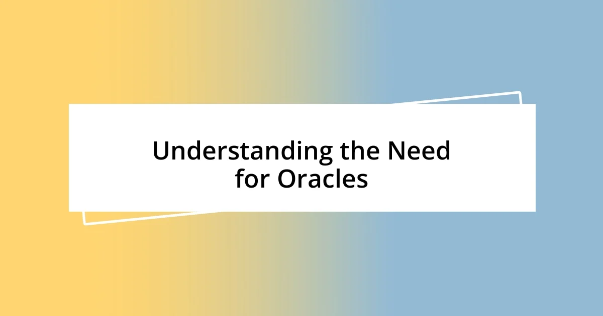 Understanding the Need for Oracles