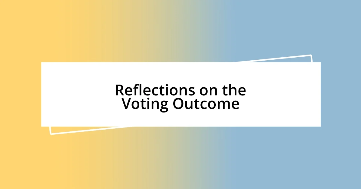 Reflections on the Voting Outcome