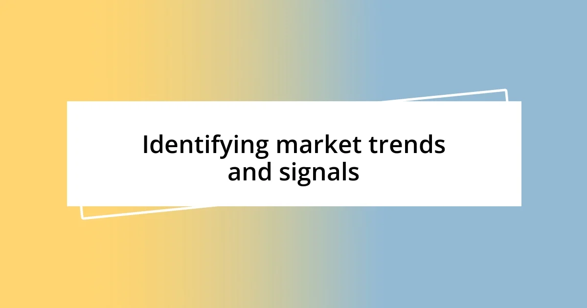 Identifying market trends and signals