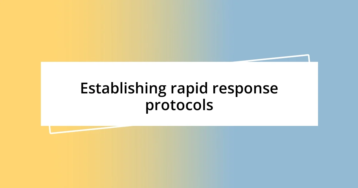 Establishing rapid response protocols