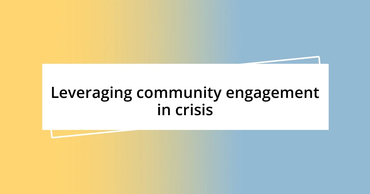 Leveraging community engagement in crisis