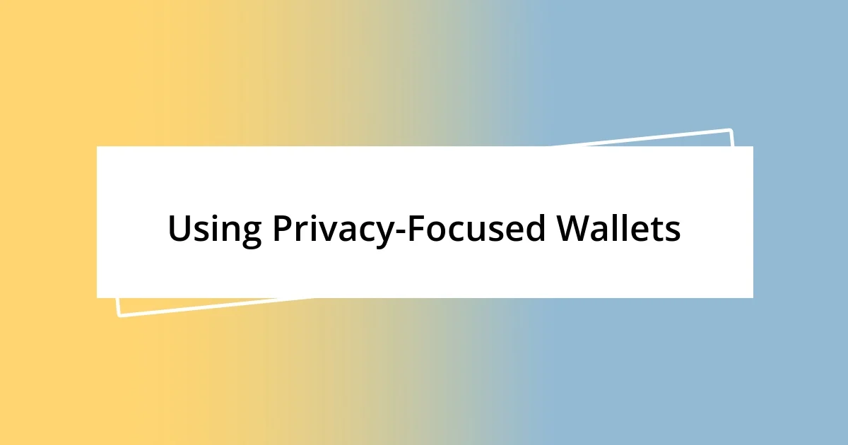 Using Privacy-Focused Wallets