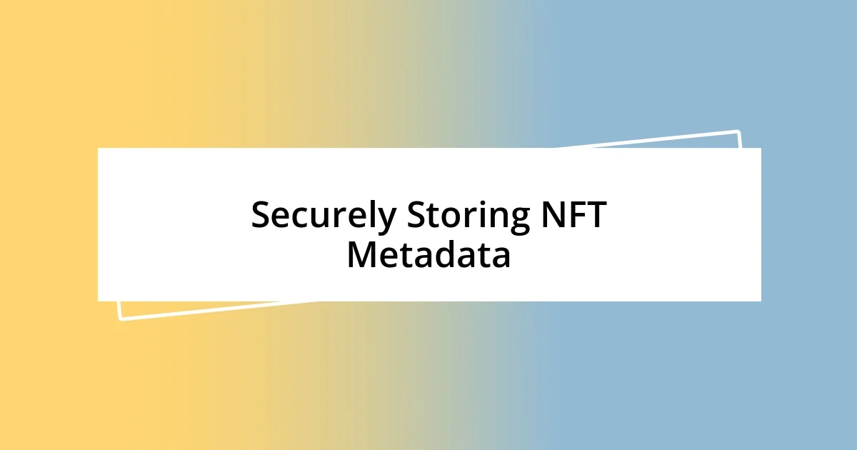 Securely Storing NFT Metadata