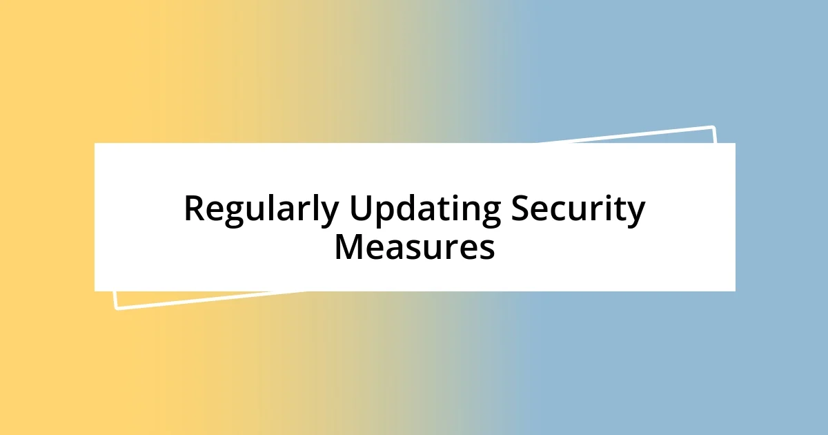 Regularly Updating Security Measures