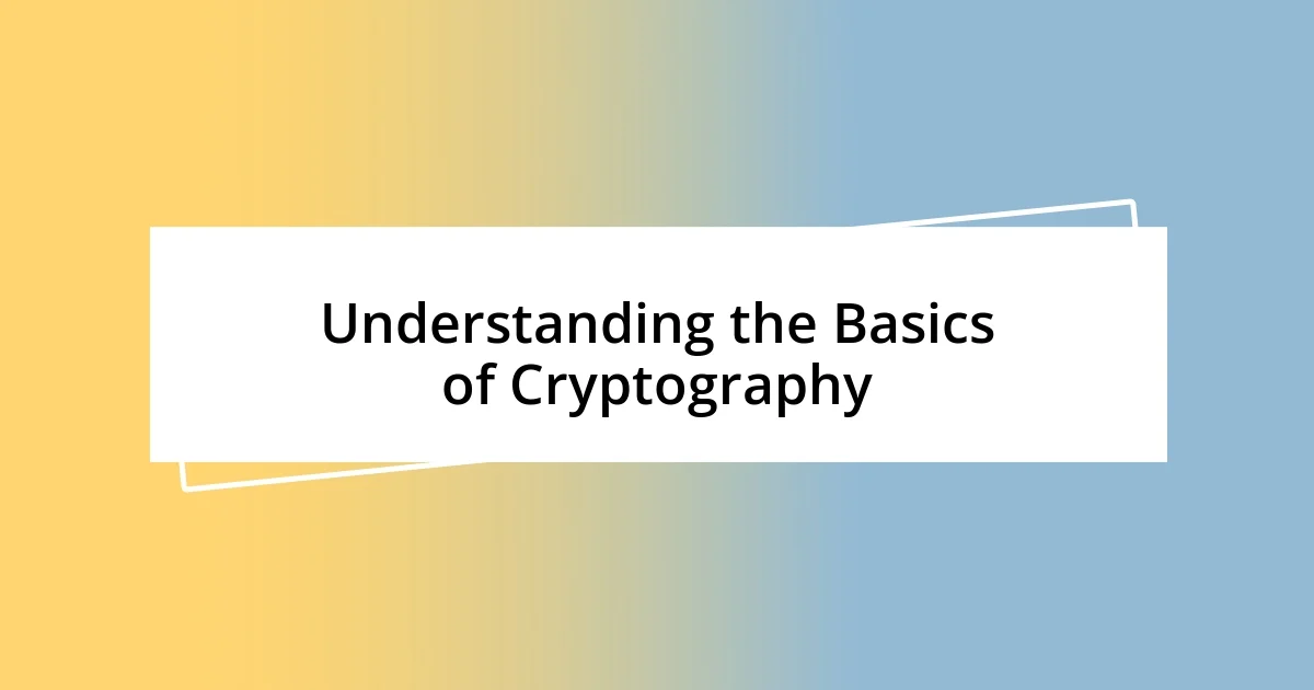 Understanding the Basics of Cryptography