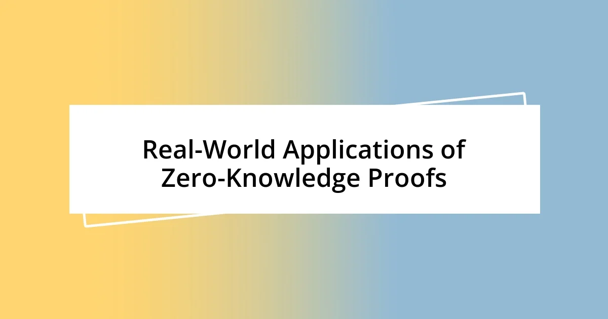 Real-World Applications of Zero-Knowledge Proofs