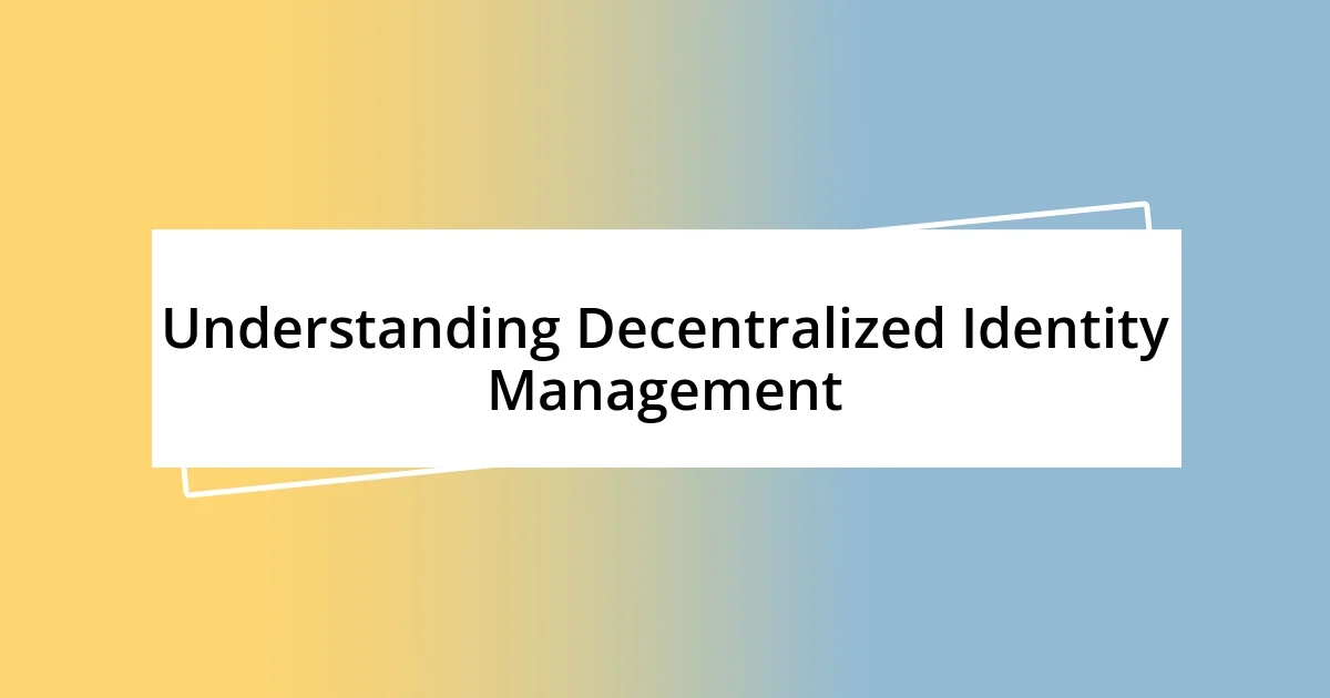 Understanding Decentralized Identity Management