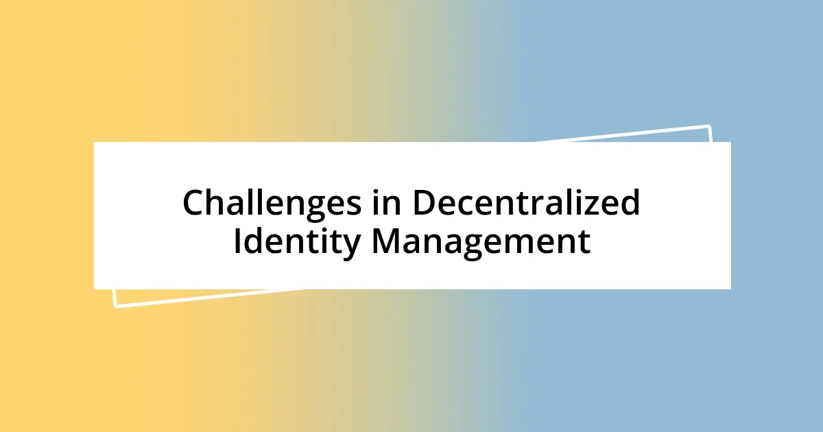 Challenges in Decentralized Identity Management