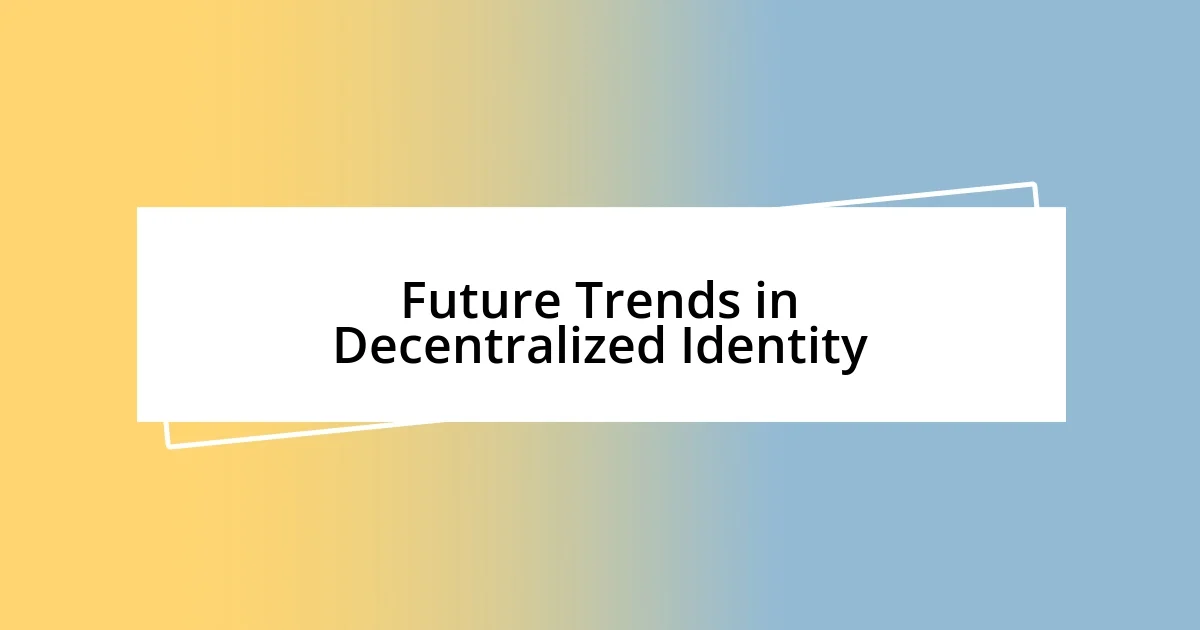 Future Trends in Decentralized Identity