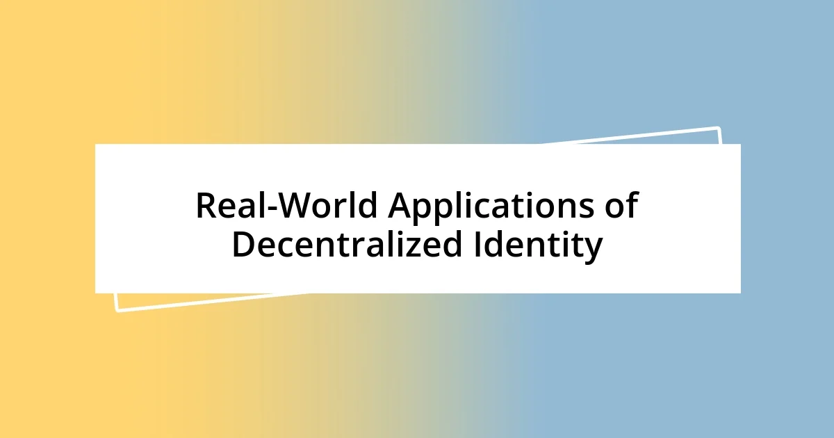 Real-World Applications of Decentralized Identity