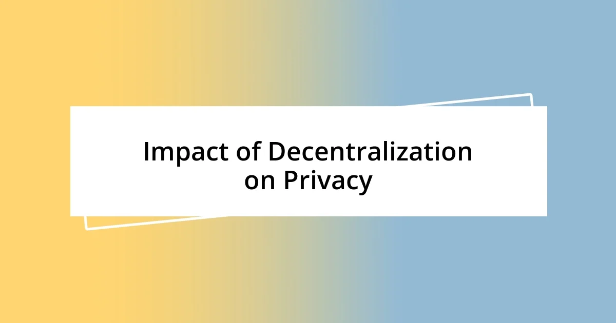 Impact of Decentralization on Privacy