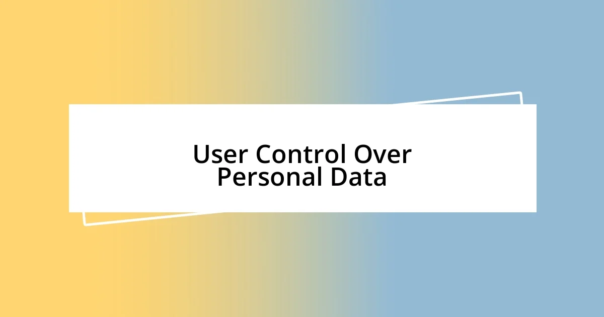 User Control Over Personal Data