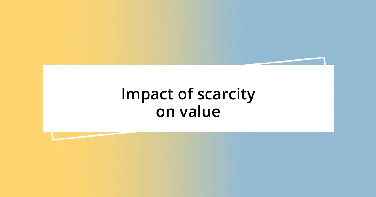 Impact of scarcity on value