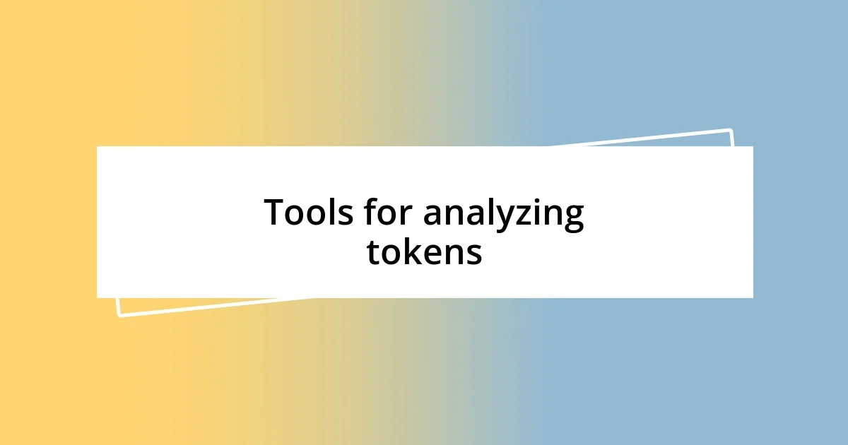 Tools for analyzing tokens