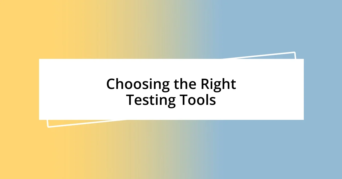 Choosing the Right Testing Tools