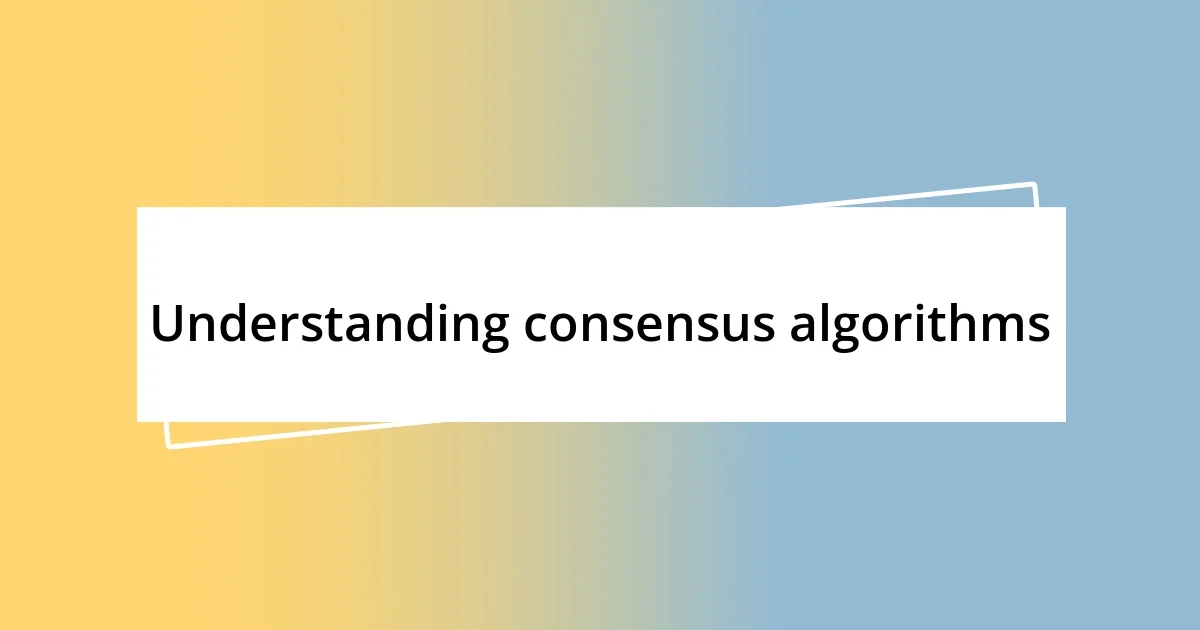 Understanding consensus algorithms